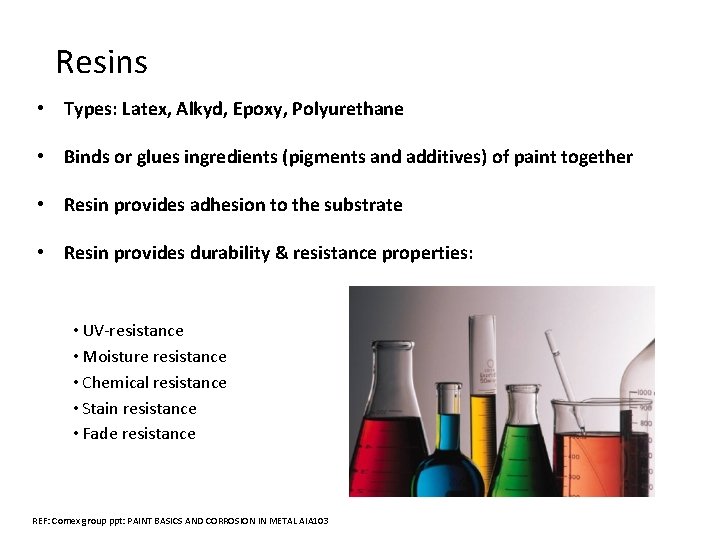 Resins • Types: Latex, Alkyd, Epoxy, Polyurethane • Binds or glues ingredients (pigments and
