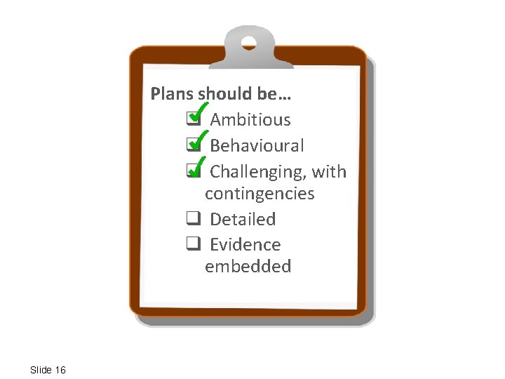 To change behaviour, Plans should be… make it: q Ambitious q Easy Behavioural q