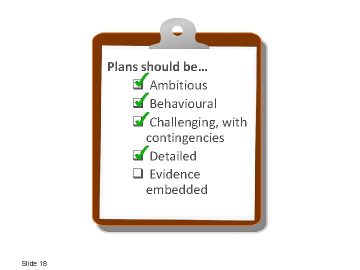 To change behaviour, Plans should be… make it: q Ambitious q Easy Behavioural q