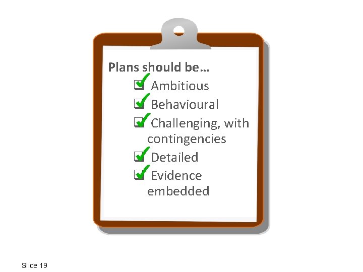 To change behaviour, Plans should be… make it: q Ambitious q Easy Behavioural q