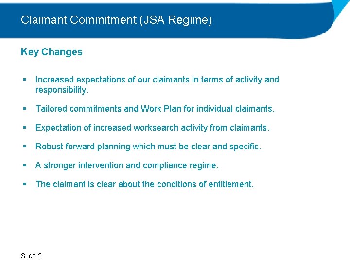 Claimant Commitment (JSA Regime) Key Changes § Increased expectations of our claimants in terms