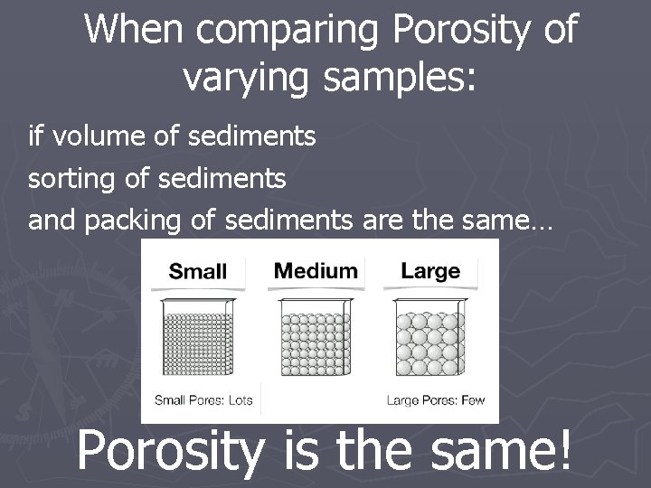 When comparing Porosity of varying samples: if volume of sediments sorting of sediments and