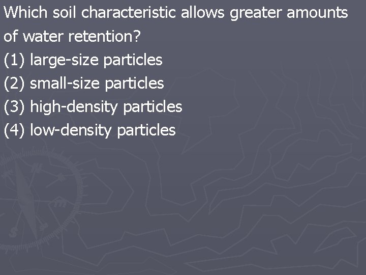Which soil characteristic allows greater amounts of water retention? (1) large-size particles (2) small-size