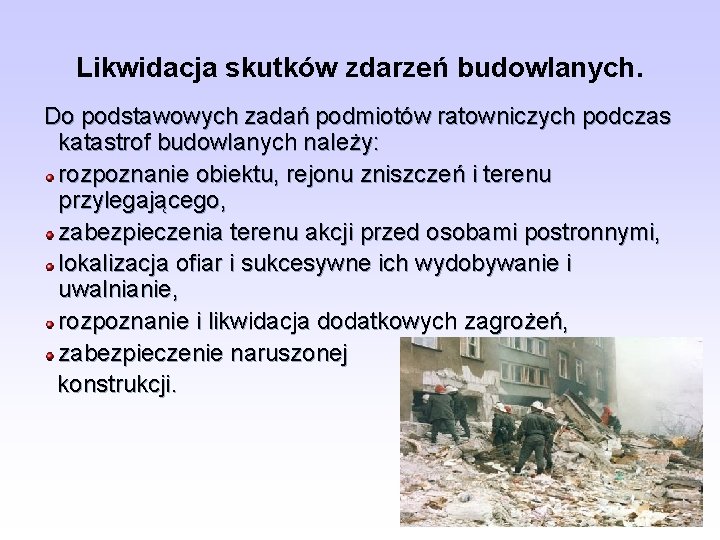 Likwidacja skutków zdarzeń budowlanych. Do podstawowych zadań podmiotów ratowniczych podczas katastrof budowlanych należy: rozpoznanie