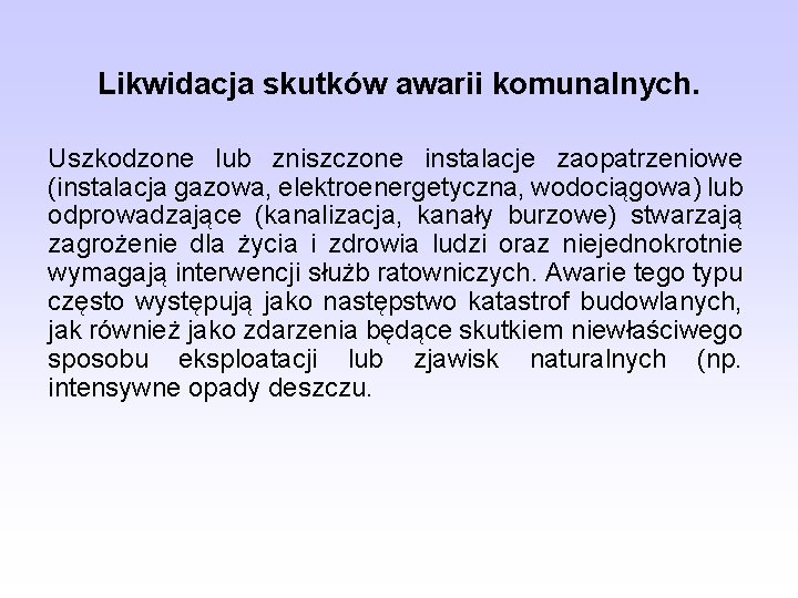 Likwidacja skutków awarii komunalnych. Uszkodzone lub zniszczone instalacje zaopatrzeniowe (instalacja gazowa, elektroenergetyczna, wodociągowa) lub