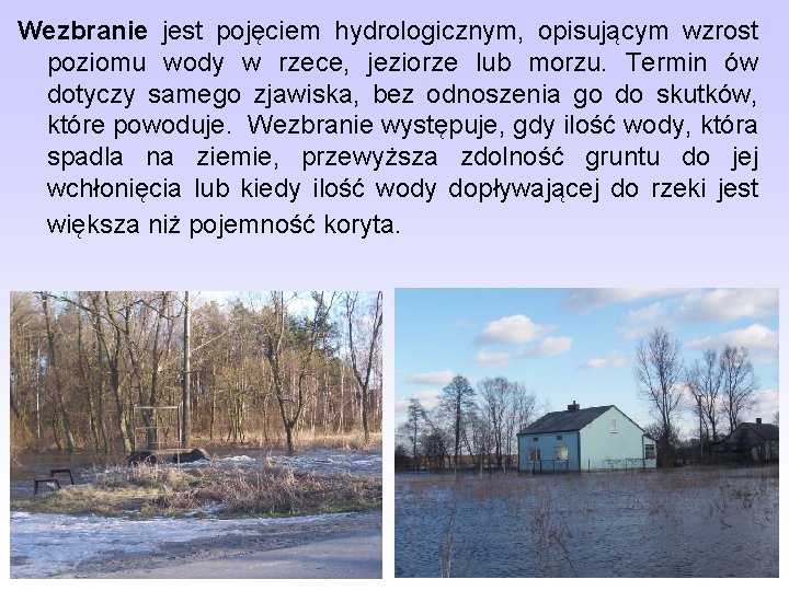 Wezbranie jest pojęciem hydrologicznym, opisującym wzrost poziomu wody w rzece, jeziorze lub morzu. Termin