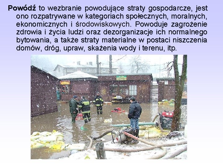 Powódź to wezbranie powodujące straty gospodarcze, jest ono rozpatrywane w kategoriach społecznych, moralnych, ekonomicznych