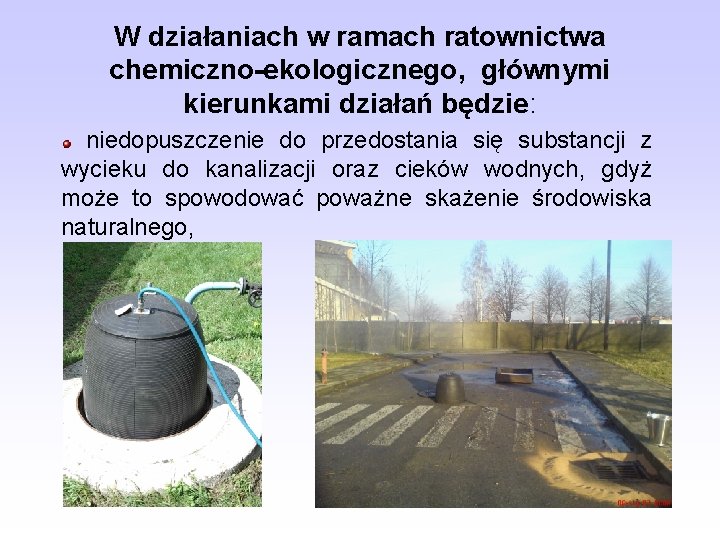 W działaniach w ramach ratownictwa chemiczno-ekologicznego, głównymi kierunkami działań będzie: niedopuszczenie do przedostania się