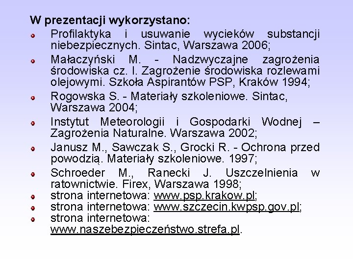 W prezentacji wykorzystano: Profilaktyka i usuwanie wycieków substancji niebezpiecznych. Sintac, Warszawa 2006; Małaczyński M.