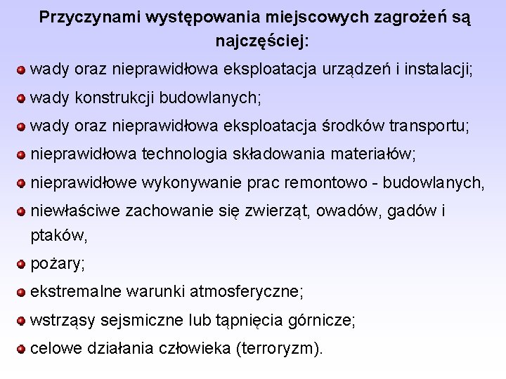 Przyczynami występowania miejscowych zagrożeń są najczęściej: wady oraz nieprawidłowa eksploatacja urządzeń i instalacji; wady