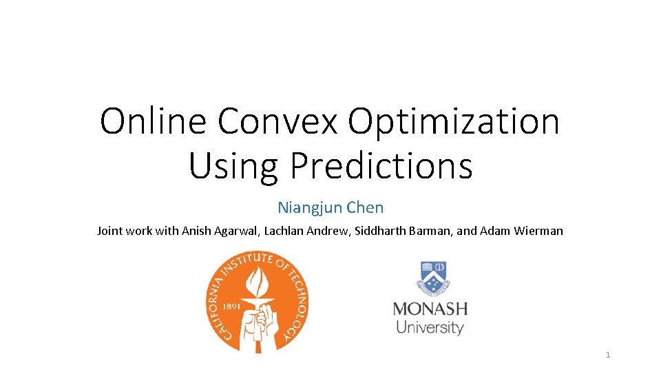 Online Convex Optimization Using Predictions Niangjun Chen Joint work with Anish Agarwal, Lachlan Andrew,