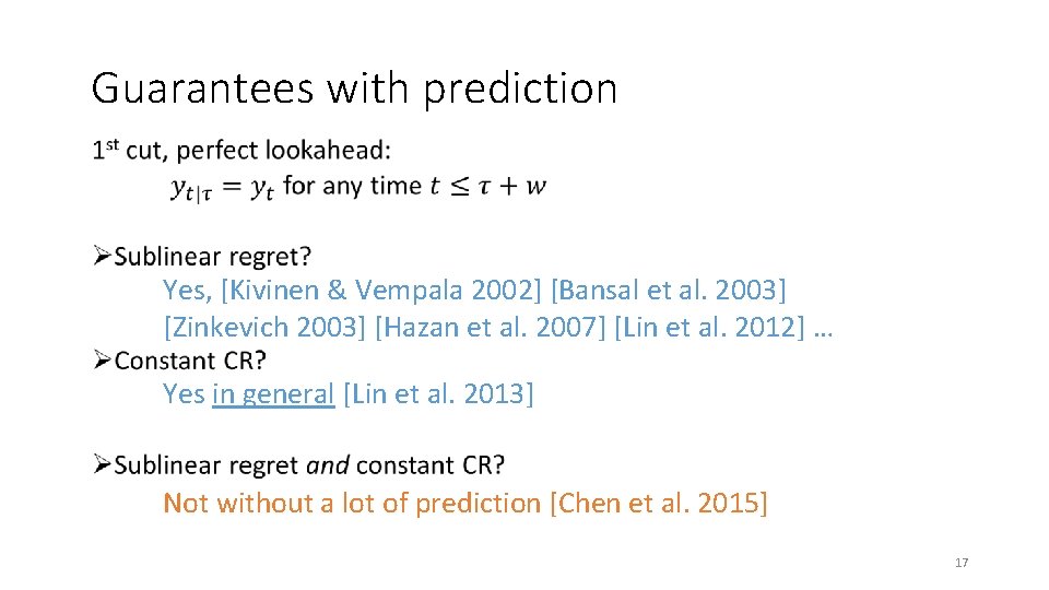 Guarantees with prediction • Yes, [Kivinen & Vempala 2002] [Bansal et al. 2003] [Zinkevich