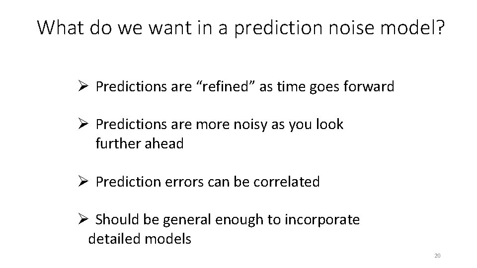What do we want in a prediction noise model? Ø Predictions are “refined” as