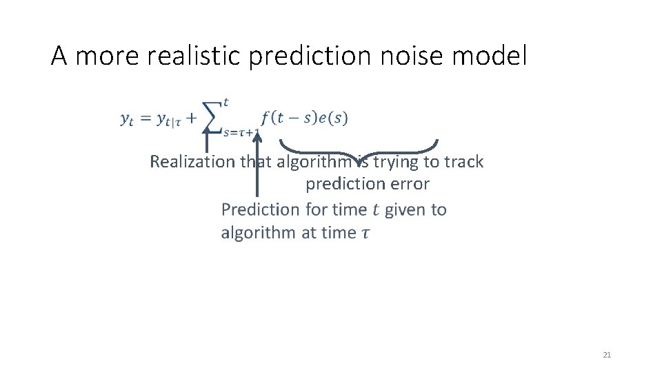 A more realistic prediction noise model Realization that algorithm is trying to track prediction