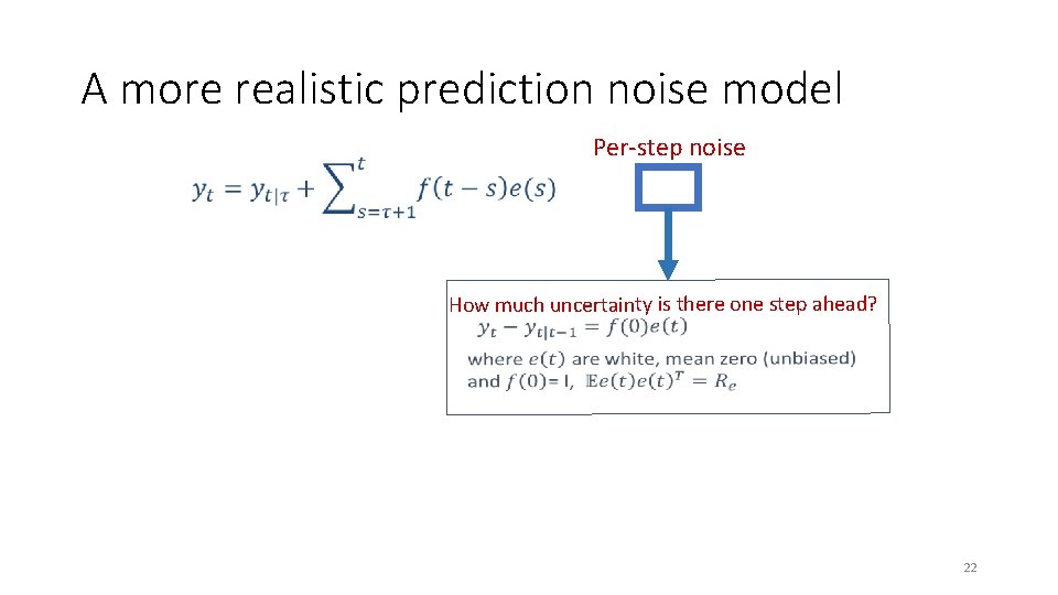 A more realistic prediction noise model Per-step noise How much uncertainty is there one