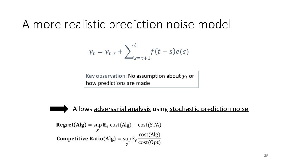 A more realistic prediction noise model Allows adversarial analysis using stochastic prediction noise 26