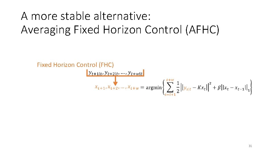 A more stable alternative: Averaging Fixed Horizon Control (AFHC) Fixed Horizon Control (FHC) 31