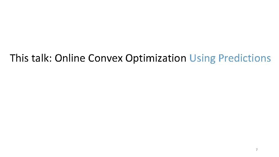 This talk: Online Convex Optimization Using Predictions 7 