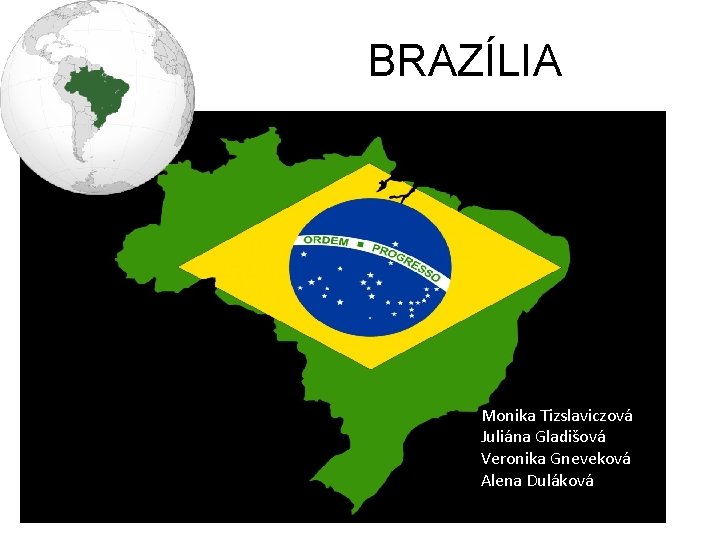 BRAZÍLIA Monika Tizslaviczová Juliána Gladišová Veronika Gneveková Alena Duláková 