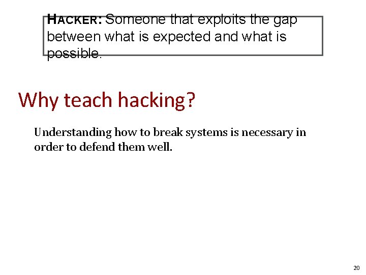 HACKER: Someone that exploits the gap between what is expected and what is possible. HACKER: Someone that exploits the gap between what is expected and what is possible.