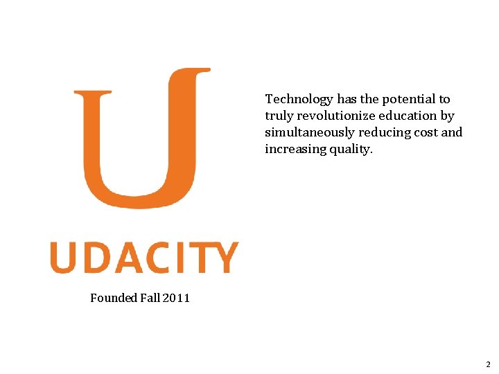 Technology has the potential to truly revolutionize education by simultaneously reducing cost and increasing Technology has the potential to truly revolutionize education by simultaneously reducing cost and increasing