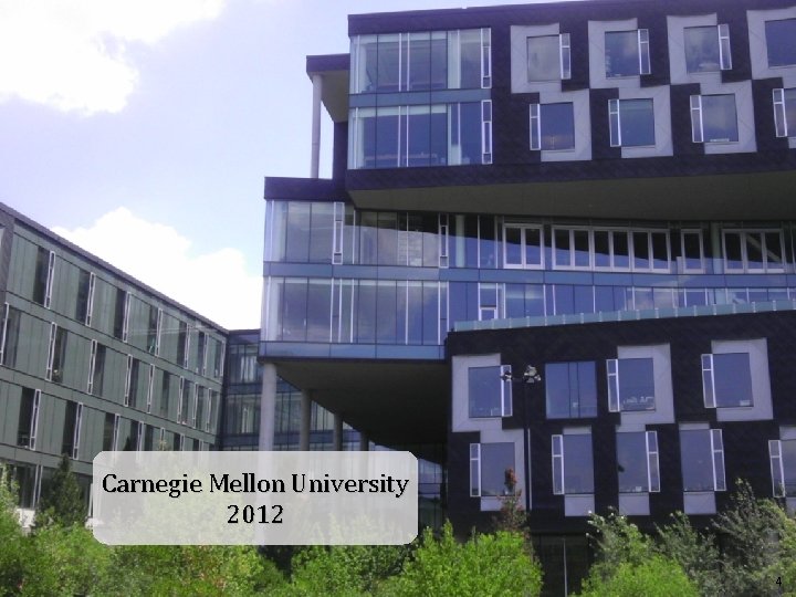 Carnegie Mellon University 2012 4 Carnegie Mellon University 2012 4