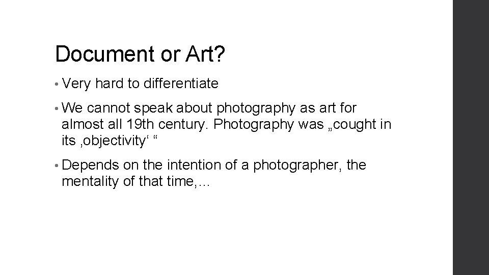 Document or Art? • Very hard to differentiate • We cannot speak about photography