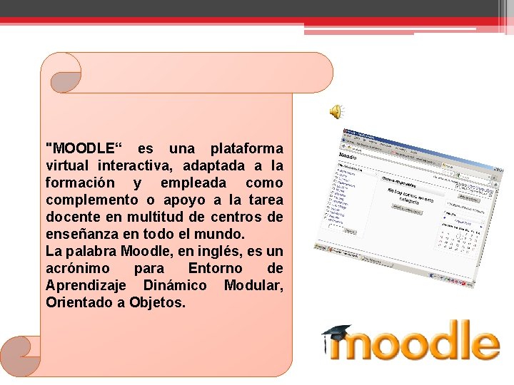 "MOODLE“ es una plataforma virtual interactiva, adaptada a la formación y empleada como complemento