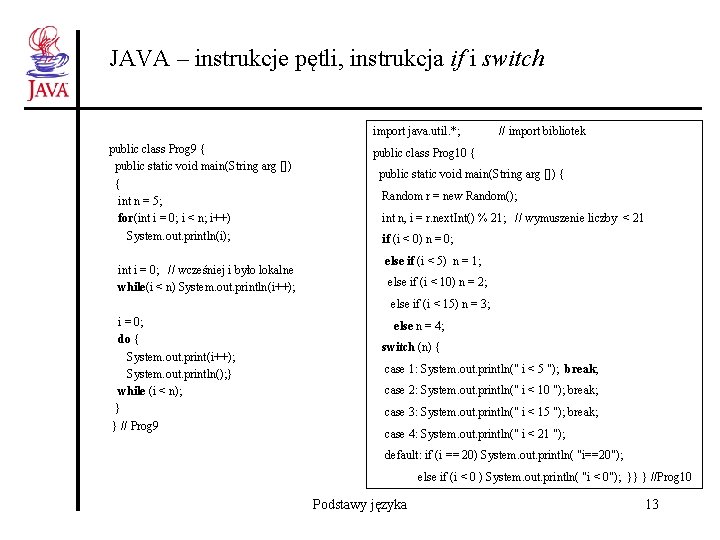 JAVA – instrukcje pętli, instrukcja if i switch import java. util. *; // import