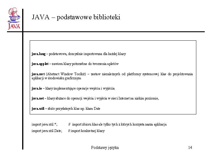 JAVA – podstawowe biblioteki java. lang – podstawowa, domyslnie importowana dla każdej klasy java.