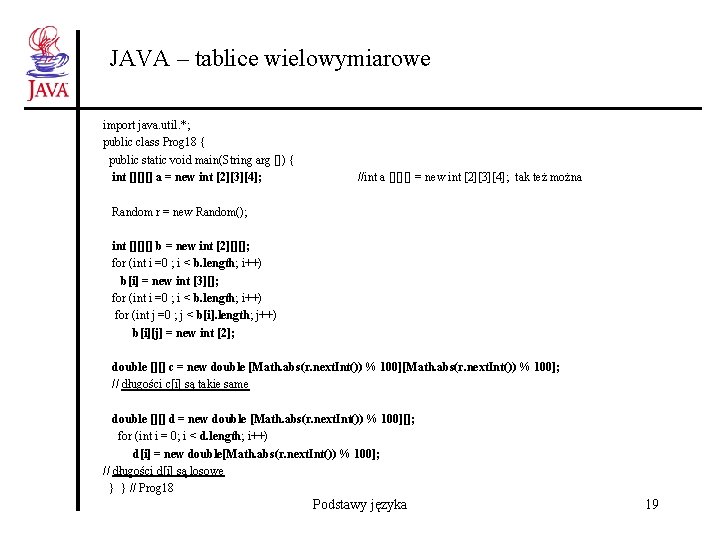 JAVA – tablice wielowymiarowe import java. util. *; public class Prog 18 { public