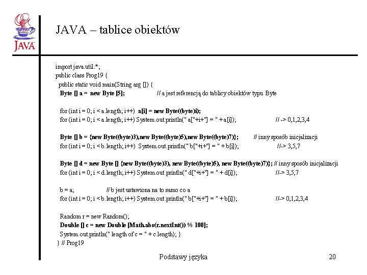 JAVA – tablice obiektów import java. util. *; public class Prog 19 { public