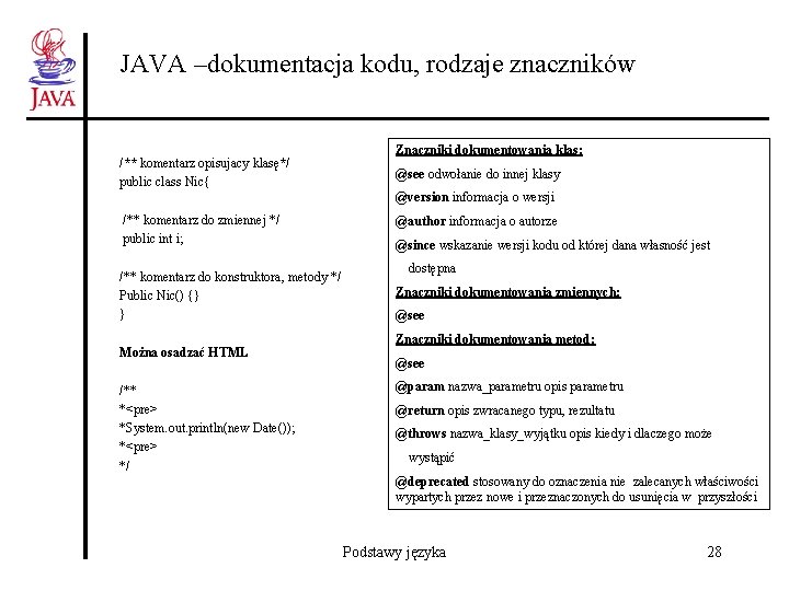 JAVA –dokumentacja kodu, rodzaje znaczników /** komentarz opisujacy klasę*/ public class Nic{ Znaczniki dokumentowania