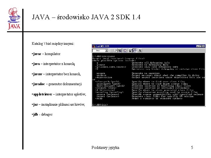 JAVA – środowisko JAVA 2 SDK 1. 4 Katalog  bin między innymi: •