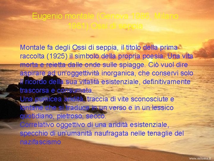 Eugenio montale (Genova 1986, Milano 1981) Ossi di seppia Montale fa degli Ossi di Eugenio montale (Genova 1986, Milano 1981) Ossi di seppia Montale fa degli Ossi di