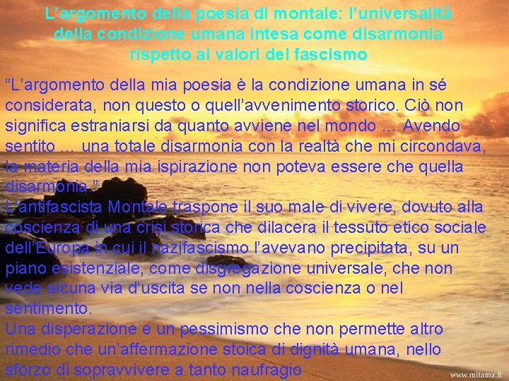 L’argomento della poesia di montale: l’universalità della condizione umana intesa come disarmonia rispetto ai L’argomento della poesia di montale: l’universalità della condizione umana intesa come disarmonia rispetto ai