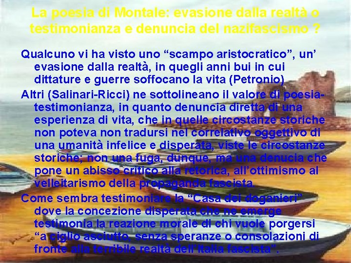 La poesia di Montale: evasione dalla realtà o testimonianza e denuncia del nazifascismo ? La poesia di Montale: evasione dalla realtà o testimonianza e denuncia del nazifascismo ?