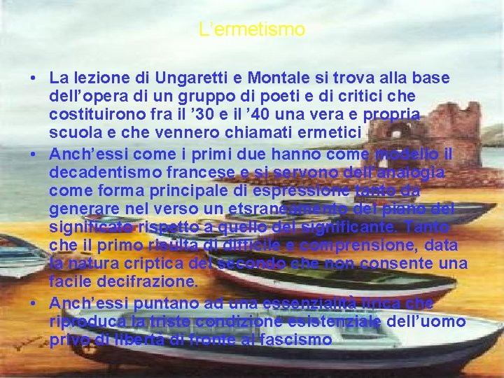 L’ermetismo • La lezione di Ungaretti e Montale si trova alla base dell’opera di L’ermetismo • La lezione di Ungaretti e Montale si trova alla base dell’opera di