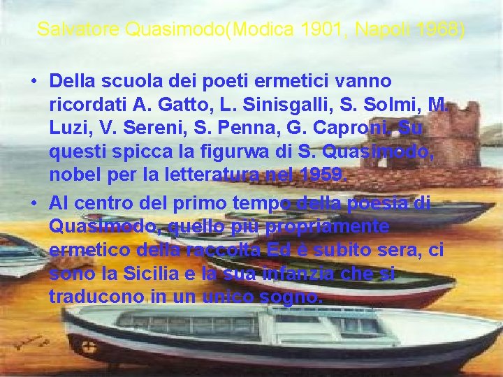 Salvatore Quasimodo(Modica 1901, Napoli 1968) • Della scuola dei poeti ermetici vanno ricordati A. Salvatore Quasimodo(Modica 1901, Napoli 1968) • Della scuola dei poeti ermetici vanno ricordati A.