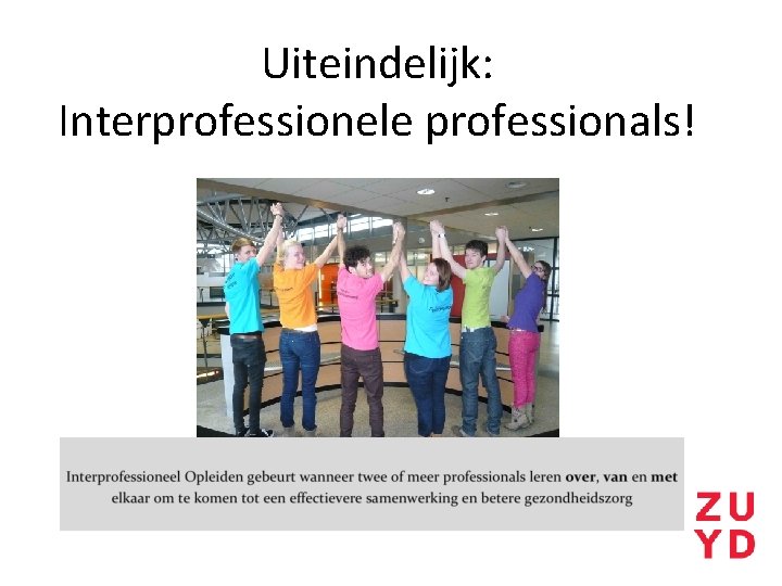 Uiteindelijk: Interprofessionele professionals! 