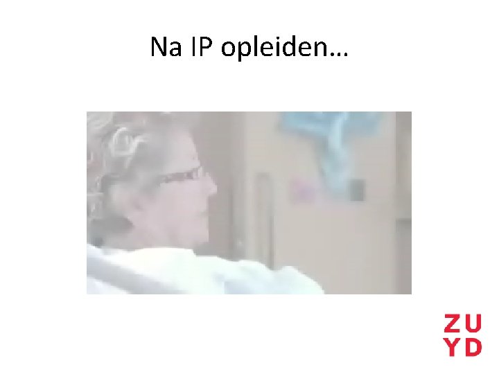 Na IP opleiden… 