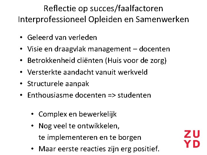 Reflectie op succes/faalfactoren Interprofessioneel Opleiden en Samenwerken • • • Geleerd van verleden Visie