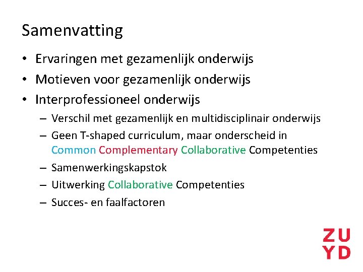 Samenvatting • Ervaringen met gezamenlijk onderwijs • Motieven voor gezamenlijk onderwijs • Interprofessioneel onderwijs