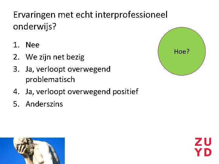 Ervaringen met echt interprofessioneel onderwijs? 1. Nee 2. We zijn net bezig 3. Ja,