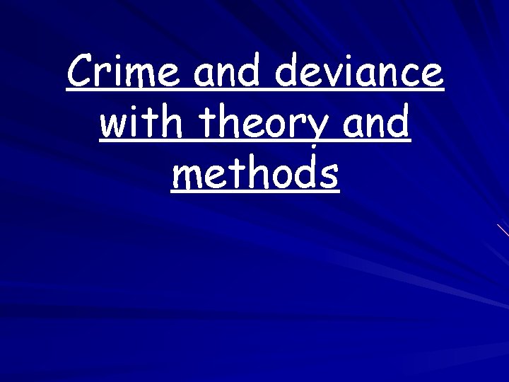 Crime and deviance with theory and methods Crime and deviance with theory and methods