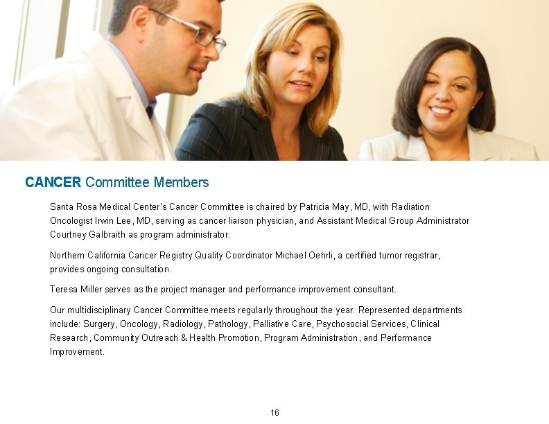 CANCER Committee Members Santa Rosa Medical Center’s Cancer Committee is chaired by Patricia May,