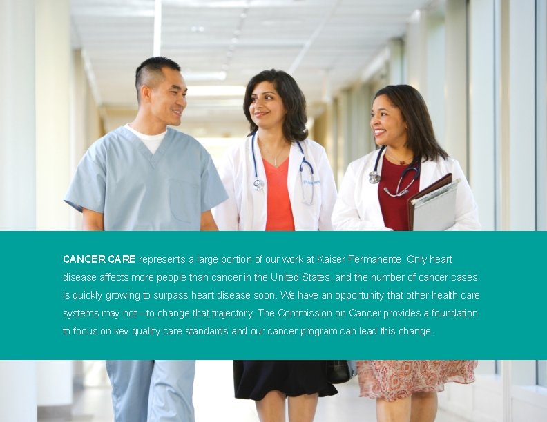 6 CANCER CARE represents a large portion of our work at Kaiser Permanente. Only