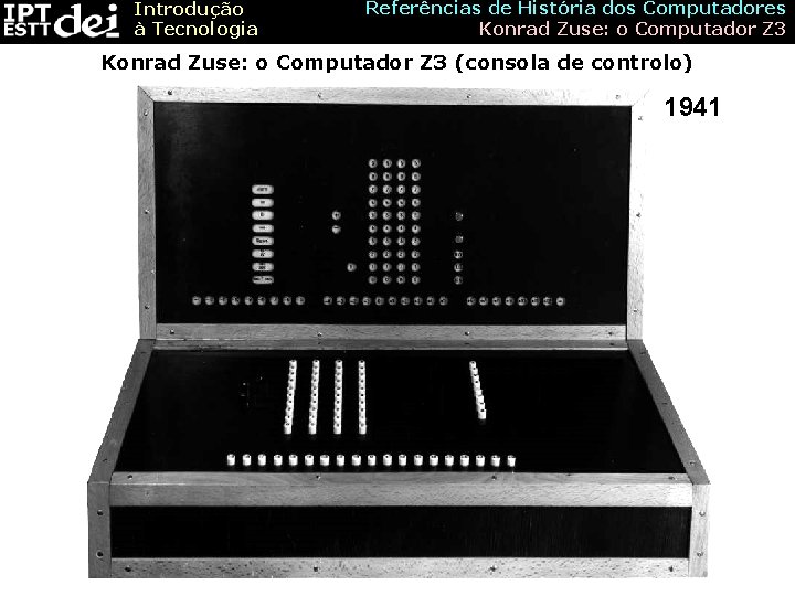 Introdução à Tecnologia Referências de História dos Computadores Konrad Zuse: o Computador Z 3