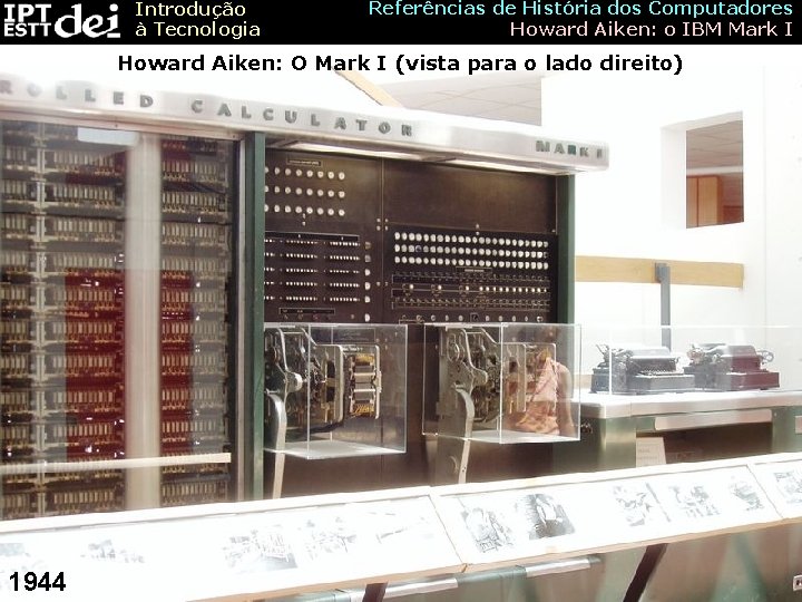 Introdução à Tecnologia Referências de História dos Computadores Howard Aiken: o IBM Mark I