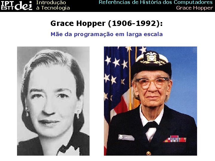 Introdução à Tecnologia Referências de História dos Computadores Grace Hopper (1906 -1992): Mãe da